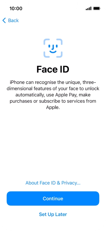 Follow the instructions on the screen to turn on use of Face ID or press Set Up Later.