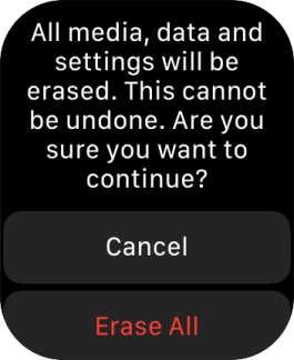 Press Erase All. Wait a moment while the factory default settings are restored. Follow the instructions on the screen to set up your Apple Watch and prepare it for use.