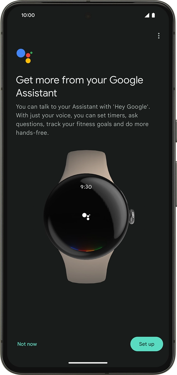 On your phone: Follow the instructions on the screen to set up Google Assistant or press Not now.