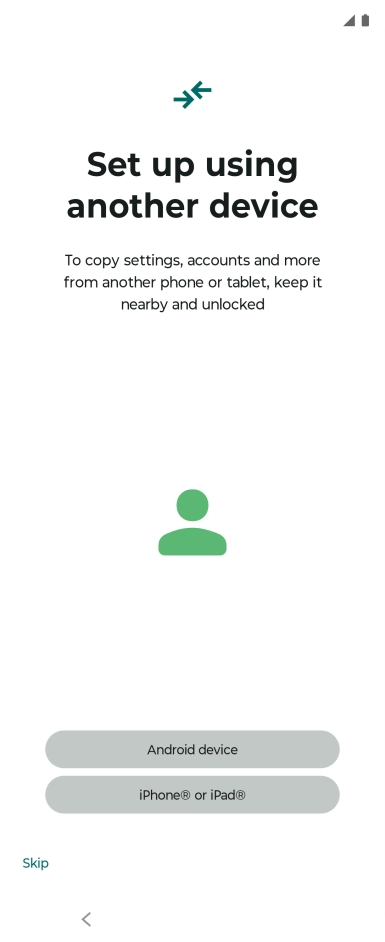 You can transfer the contents of another phone to your phone when it's activated for the first time and after a factory reset. When this screen is displayed, your phone is ready to transfer contents from another phone.