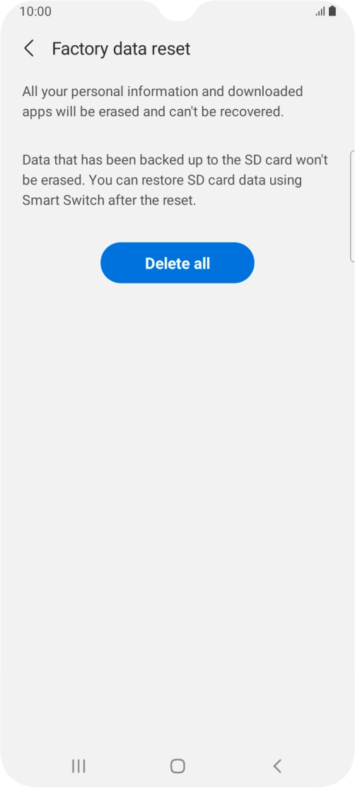 Press Delete all. Wait a moment while the factory default settings are restored. Follow the instructions on the screen to set up your phone and prepare it for use.