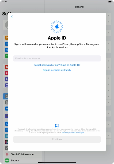 If you don t have an Apple ID, press Forgot password or don't have an Apple ID? and follow the instructions on the screen to create an Apple ID.