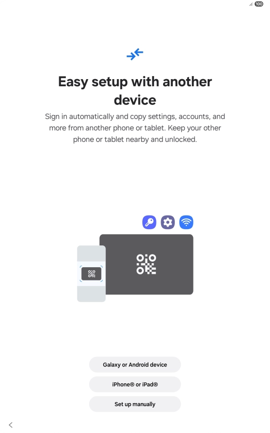 Press the required setting and follow the instructions on the screen to transfer content from another device or press Set up manually.