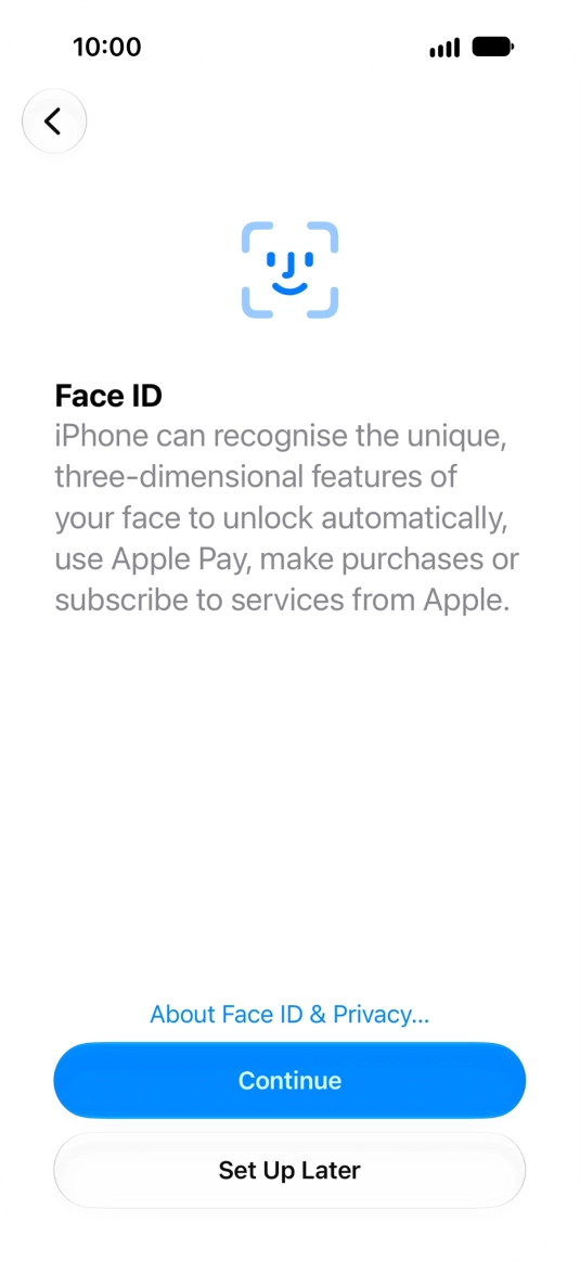Follow the instructions on the screen to turn on use of Face ID or press Set Up Later.
