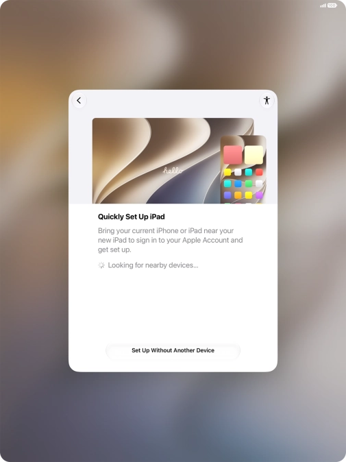 Follow the instructions on the screen to transfer content from another device running iOS 11 or later or press Set Up Without Another Device.
