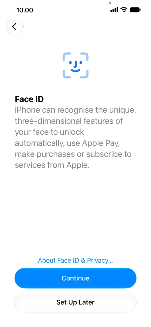 Follow the instructions on the screen to turn on use of Face ID or press Set Up Later. Follow the instructions on the screen to turn on use of Face ID or press Set Up Later.