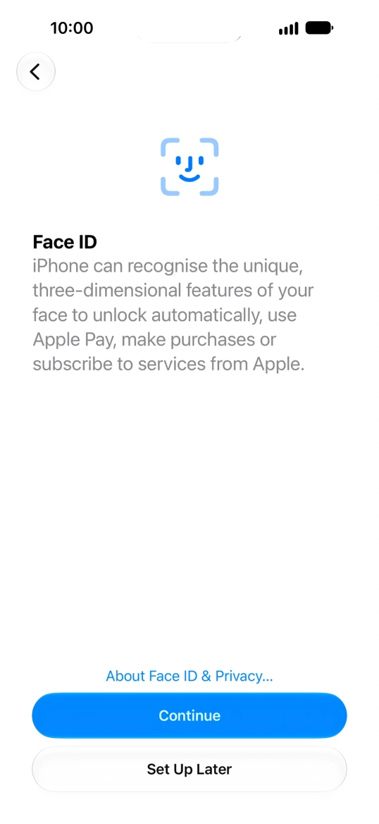 Follow the instructions on the screen to turn on use of Face ID or press Set Up Later.