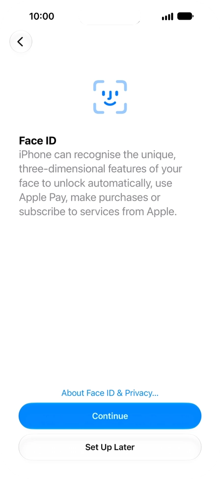 Follow the instructions on the screen to turn on use of Face ID or press Set Up Later.