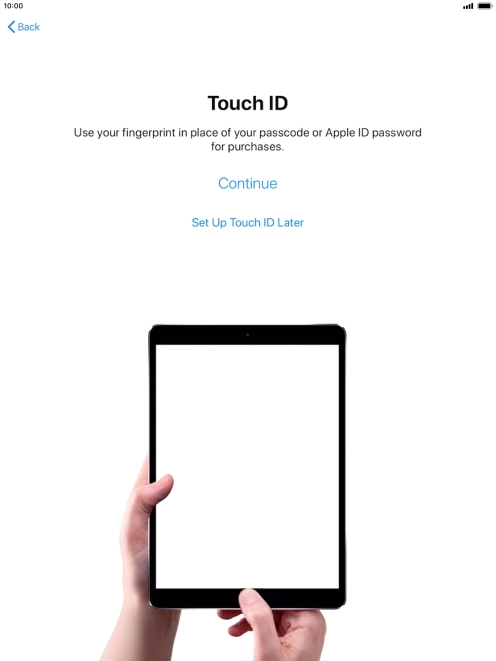 Follow the instructions on the screen to turn on use of Touch ID or press Set Up Touch ID Later.