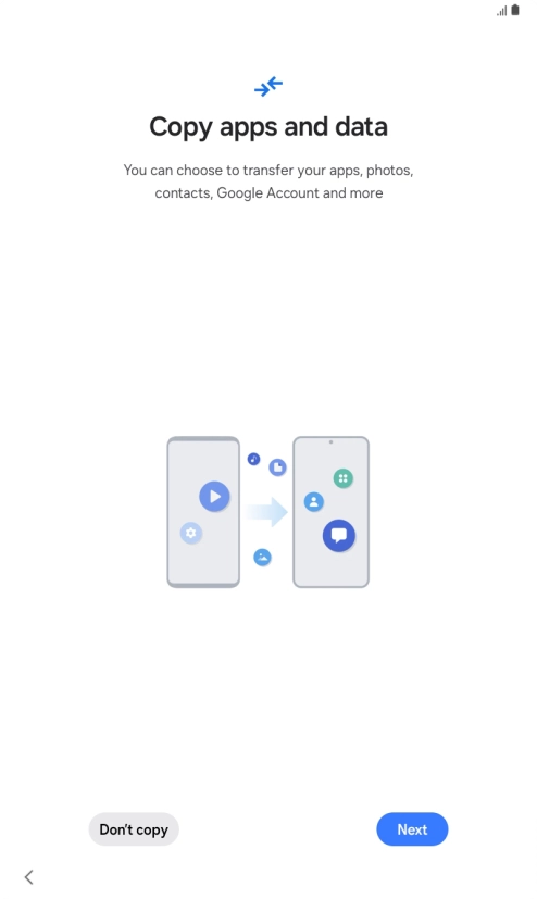 You can transfer the contents of another device to your tablet when it's activated for the first time and after a factory reset. When this screen is displayed, your tablet is ready to transfer contents from another device.