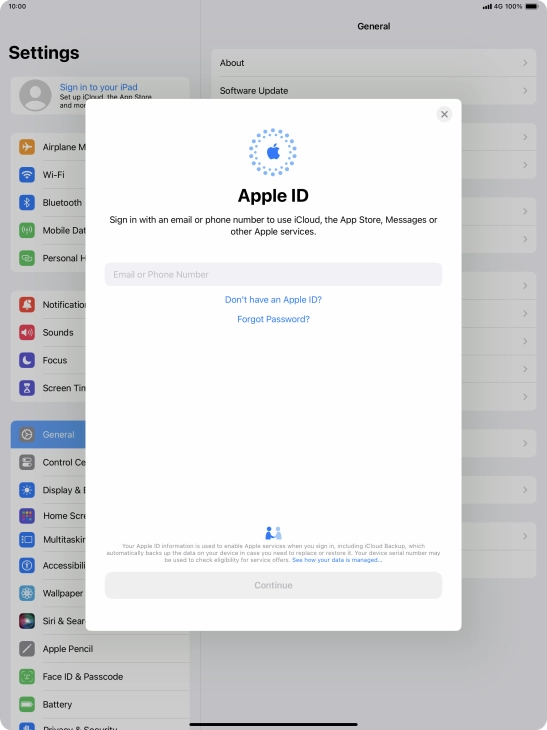 If you don t have an Apple ID, press Don't have an Apple ID? and follow the instructions on the screen to create an Apple ID.