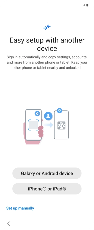 Press the required setting to transfer content from another device or press Set up manually.