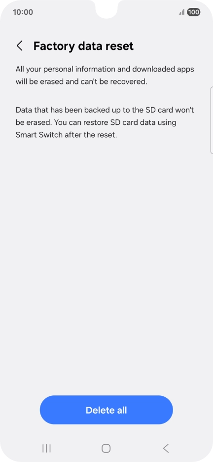Press Delete all. Wait a moment while the factory default settings are restored. Follow the instructions on the screen to set up your phone and prepare it for use.