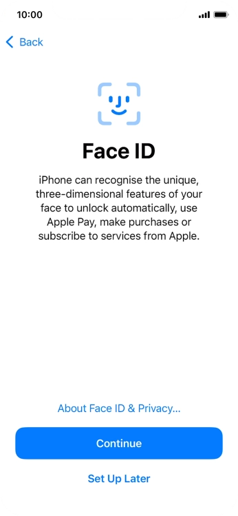 Follow the instructions on the screen to turn on use of Face ID or press Set Up Later.