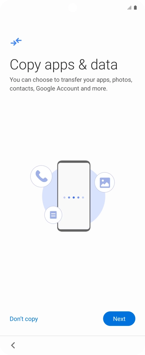 You can transfer the contents of another phone to your phone when it's activated for the first time and after a factory reset. When this screen is displayed, your phone is ready to transfer contents from another phone.