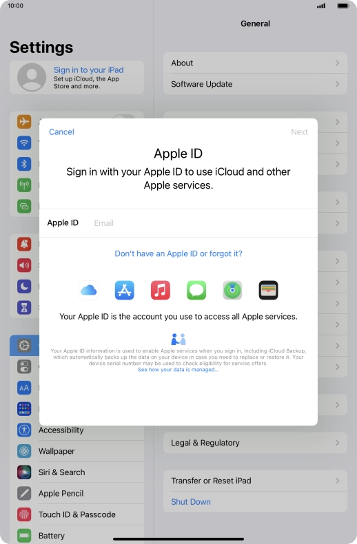 If you don t have an Apple ID, press Don't have an Apple ID or forgot it? and follow the instructions on the screen to create an Apple ID.