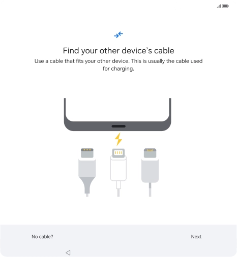 If you have a cable which can connect the two phones, insert the cable and follow the instructions on the screen to transfer content to your phone. If you don’t have a cable, press No cable?.