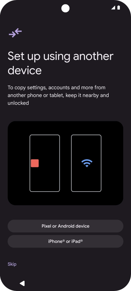 You can transfer the contents of another phone to your phone when it's activated for the first time and after a factory reset. When this screen is displayed, your phone is ready to transfer contents from another phone.
