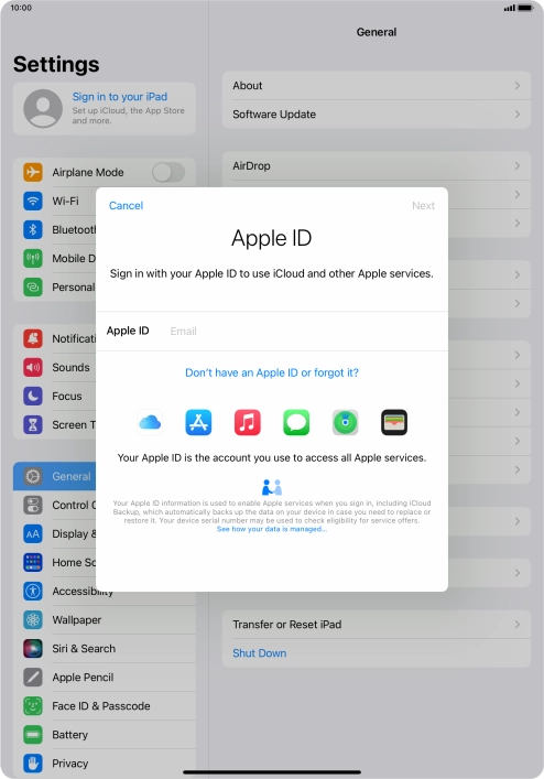 If you don t have an Apple ID, press Don't have an Apple ID or forgot it? and follow the instructions on the screen to create an Apple ID.