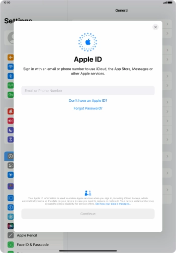 If you don t have an Apple ID, press Don't have an Apple ID? and follow the instructions on the screen to create an Apple ID.