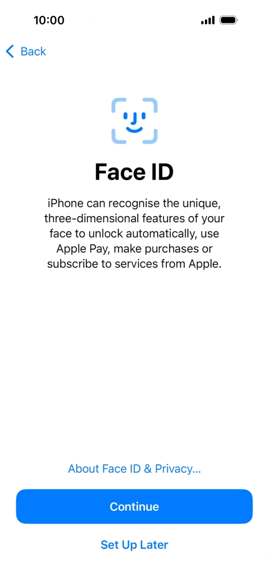 Follow the instructions on the screen to turn on use of Face ID or press Set Up Later.
