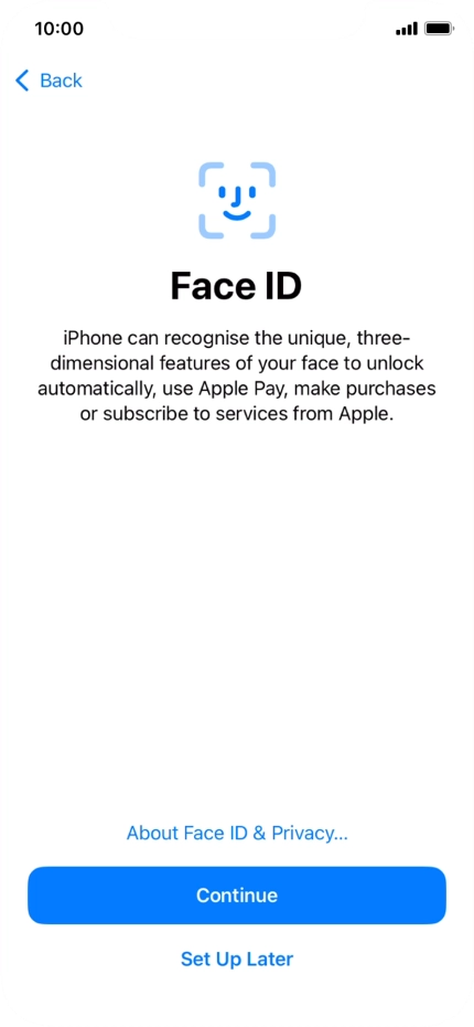 Follow the instructions on the screen to turn on use of Face ID or press Set Up Later.