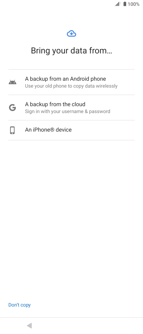 Select the required setting and follow the instructions on the screen to transfer the content from the other phone and finish the activation of your phone.