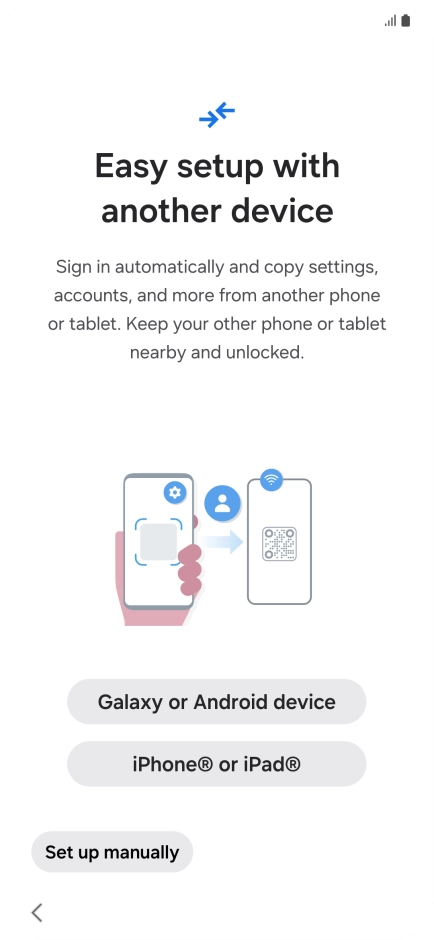 Press the required setting to transfer content from another device or press Set up manually.