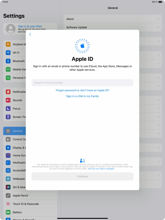 If you don t have an Apple ID, press Forgot password or don't have an Apple ID? and follow the instructions on the screen to create an Apple ID.
