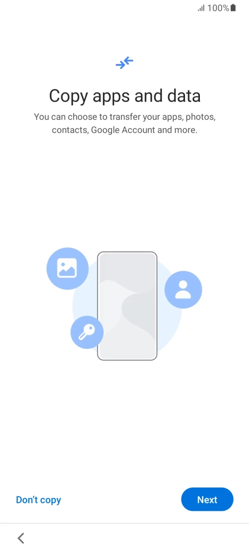You can transfer the contents of another phone to your phone when it's activated for the first time and after a factory reset. When this screen is displayed, your phone is ready to transfer contents from another phone.