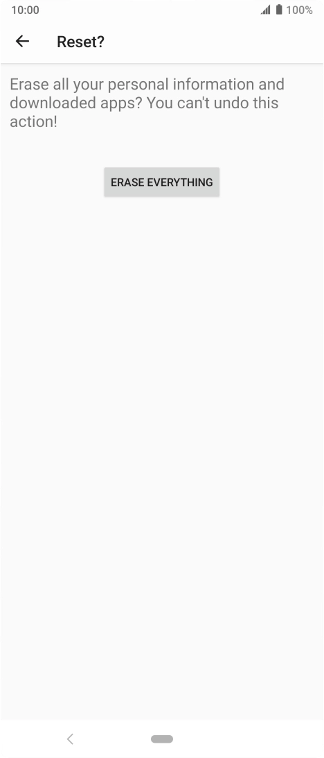 Press ERASE EVERYTHING. Wait a moment while the factory default settings are restored. Follow the instructions on the screen to set up your phone and prepare it for use.