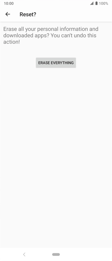 Press ERASE EVERYTHING. Wait a moment while the factory default settings are restored. Follow the instructions on the screen to set up your phone and prepare it for use.