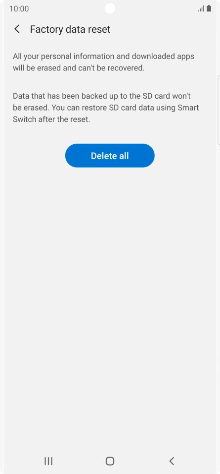 Press Delete all. Wait a moment while the factory default settings are restored. Follow the instructions on the screen to set up your phone and prepare it for use.