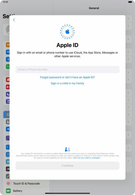 If you don t have an Apple ID, press Forgot password or don't have an Apple ID? and follow the instructions on the screen to create an Apple ID.