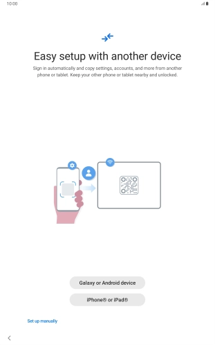 Press the required setting and follow the instructions on the screen to transfer content from another device or press Set up manually.