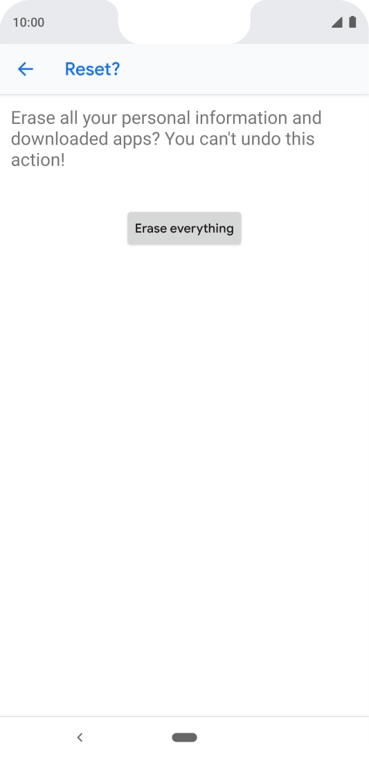 Press Erase everything. Wait a moment while the factory default settings are restored. Follow the instructions on the screen to set up your phone and prepare it for use.