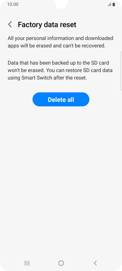 Press Delete all. Wait a moment while the factory default settings are restored. Follow the instructions on the screen to set up your phone and prepare it for use.