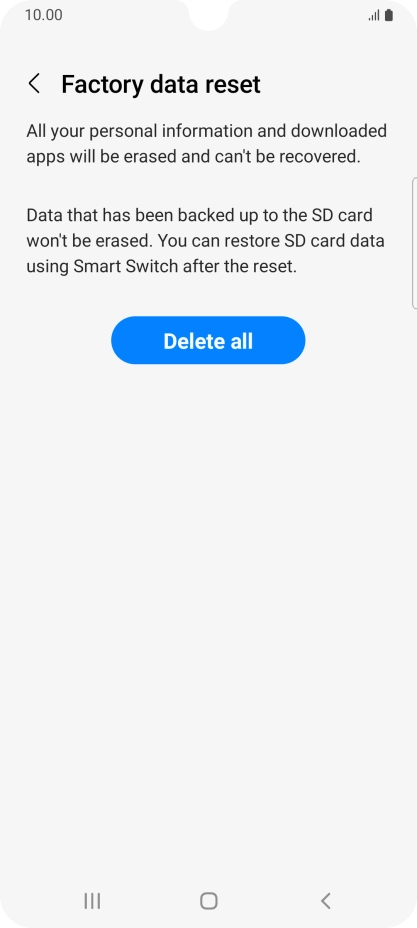 Press Delete all. Wait a moment while the factory default settings are restored. Follow the instructions on the screen to set up your phone and prepare it for use.