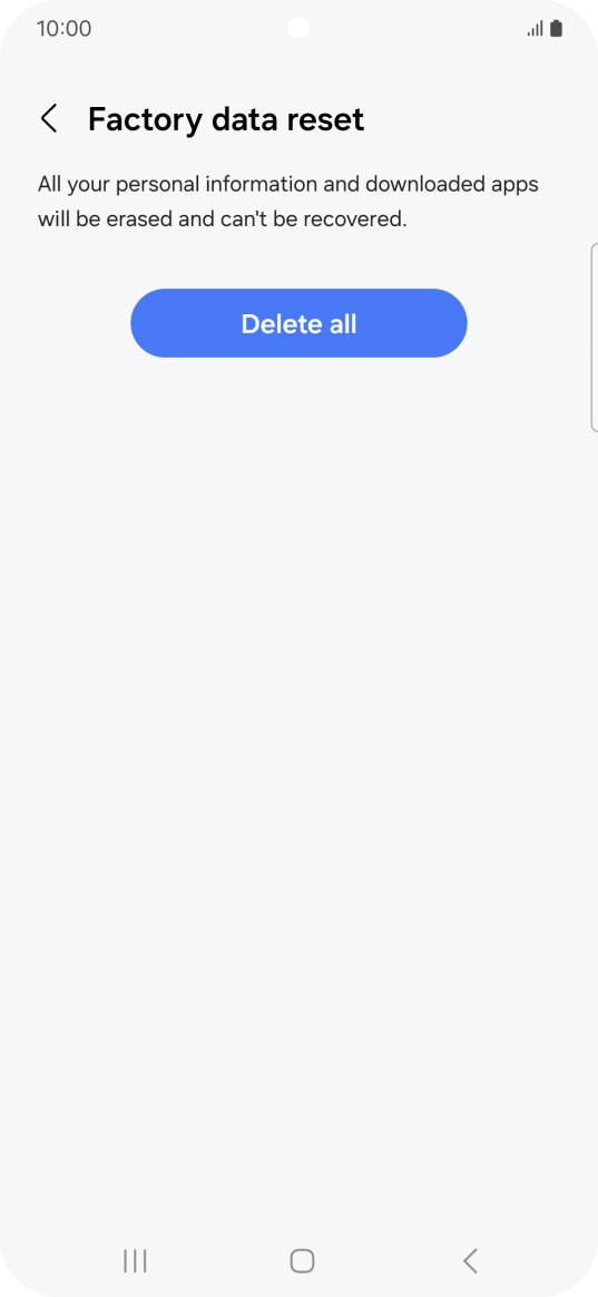 Press Delete all. Wait a moment while the factory default settings are restored. Follow the instructions on the screen to set up your phone and prepare it for use.