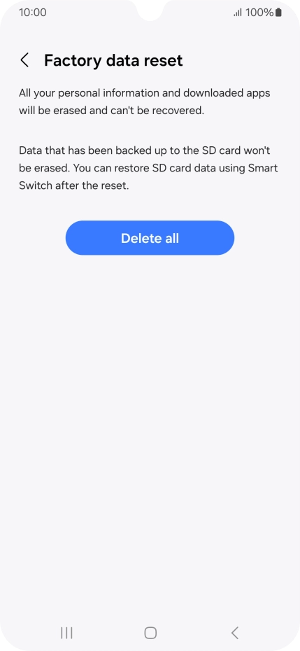 Press Delete all. Wait a moment while the factory default settings are restored. Follow the instructions on the screen to set up your phone and prepare it for use.