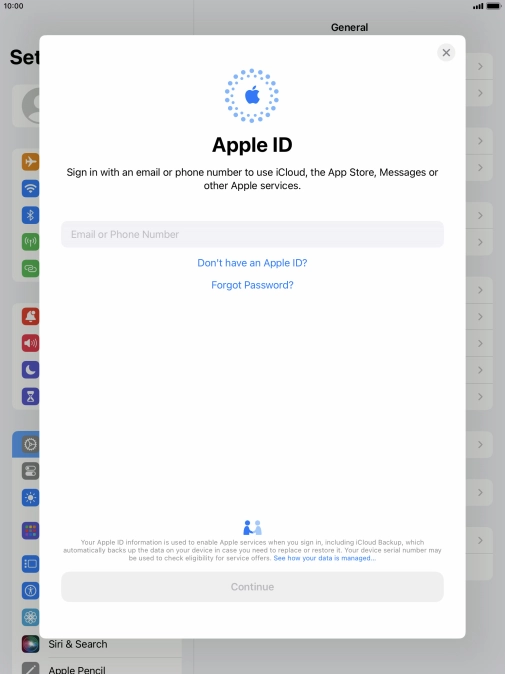 If you don t have an Apple ID, press Don't have an Apple ID? and follow the instructions on the screen to create an Apple ID.