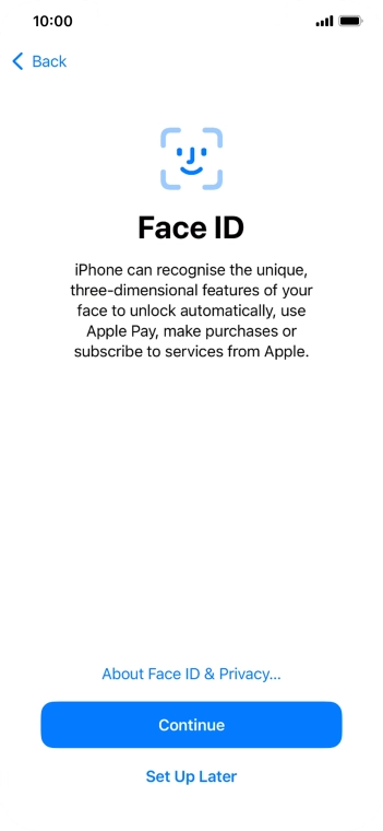 Follow the instructions on the screen to turn on use of Face ID or press Set Up Later.