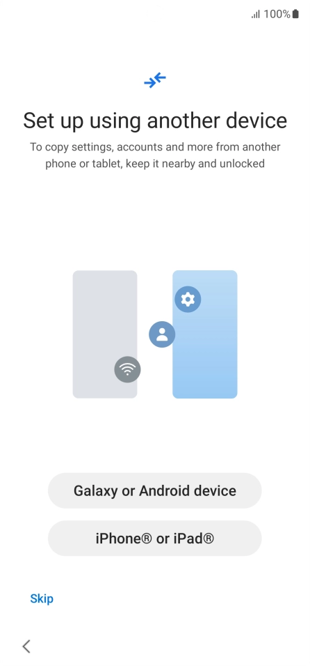 Press the required setting to transfer content from another device or press Skip.