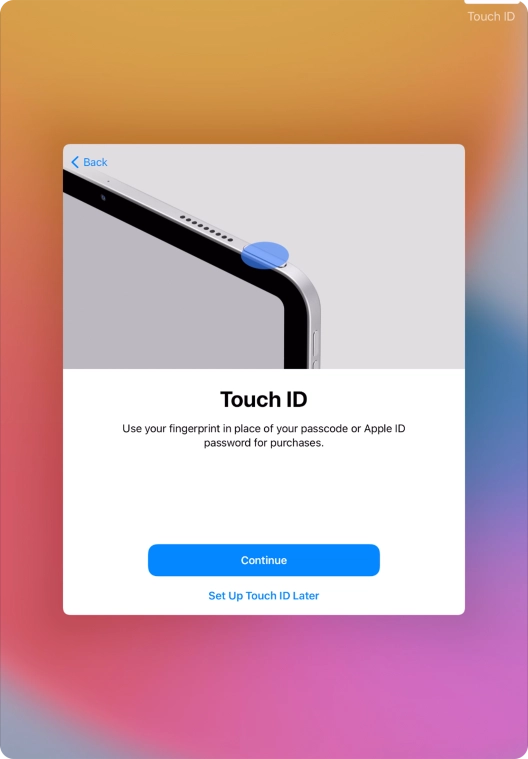 Follow the instructions on the screen to turn on use of Touch ID or press Set Up Touch ID Later.