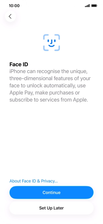 Follow the instructions on the screen to turn on use of Face ID or press Set Up Later.
