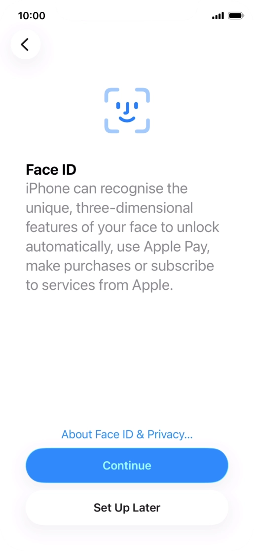 Follow the instructions on the screen to turn on use of Face ID or press Set Up Later.