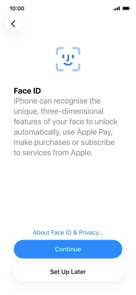 Follow the instructions on the screen to turn on use of Face ID or press Set Up Later.