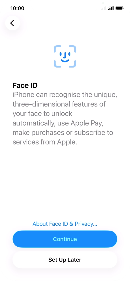 Follow the instructions on the screen to turn on use of Face ID or press Set Up Later.