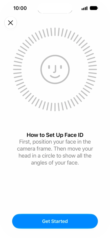 Press Get Started and follow the instructions on the screen to set up Face ID. Press Get Started and follow the instructions on the screen to set up Face ID.