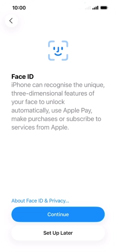 Follow the instructions on the screen to turn on use of Face ID or press Set Up Later.